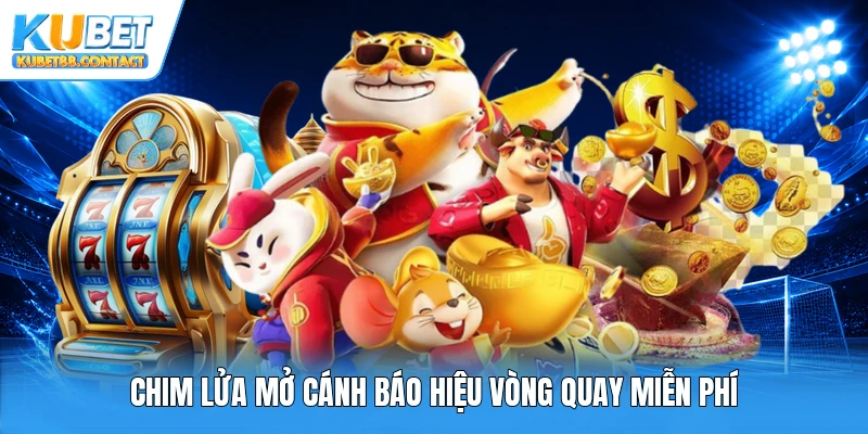 Chim lửa mở cánh báo hiệu vòng quay miễn phí