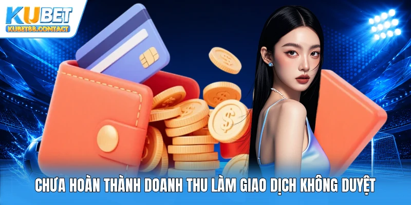 Chưa hoàn thành doanh thu làm giao dịch không duyệt