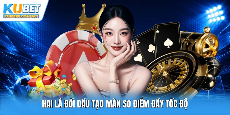 Hai lá đối đầu tạo màn so điểm đầy tốc độ