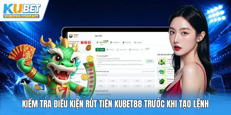 Kiểm tra điều kiện rút tiền Kubet88 trước khi tạo lệnh