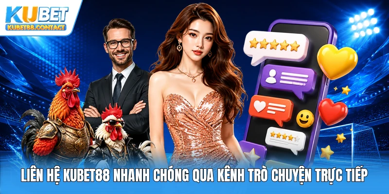 Liên hệ Kubet88 nhanh chóng qua kênh trò chuyện trực tiếp