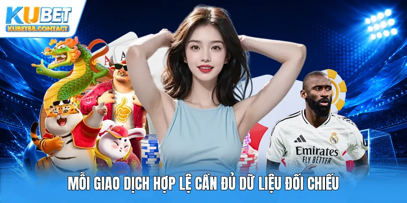 Mỗi giao dịch hợp lệ cần đủ dữ liệu đối chiếu