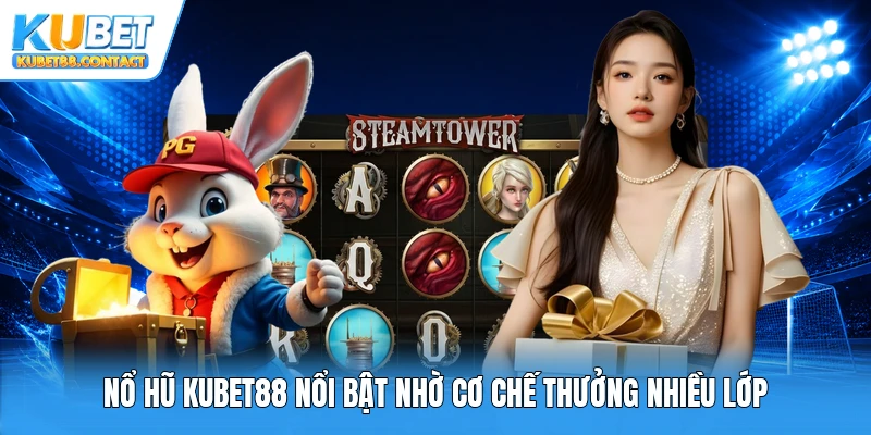 Nổ hũ Kubet88 nổi bật nhờ cơ chế thưởng nhiều lớp