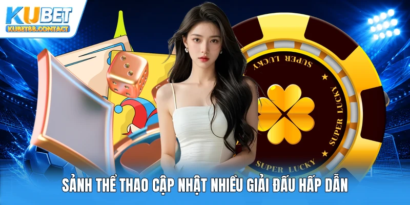 Sảnh thể thao cập nhật nhiều giải đấu hấp dẫn