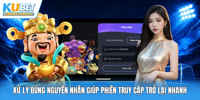 Xử lý đúng nguyên nhân giúp phiên truy cập trở lại nhanh
